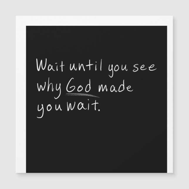 Wait Until You See Why God Made You Wait (Front)
