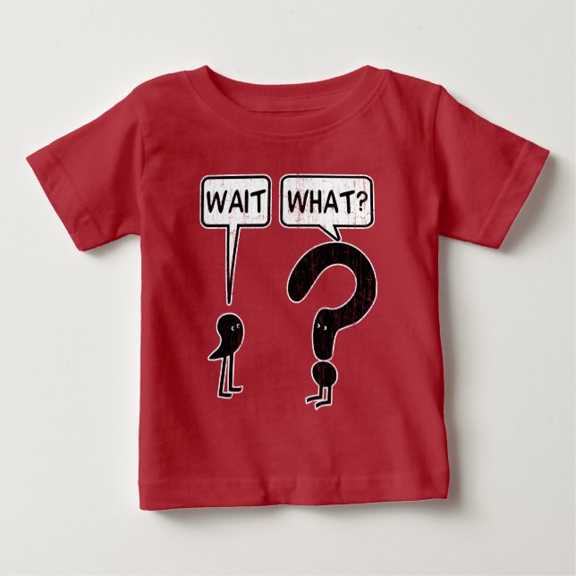 Wait, What? Baby T-Shirt (Front)