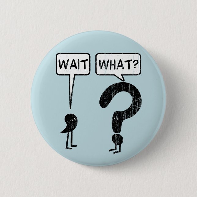 Wait, What? Blue Button (Front)