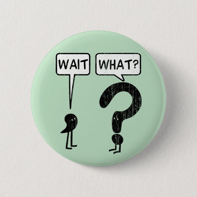 Wait, What? Button (Front)