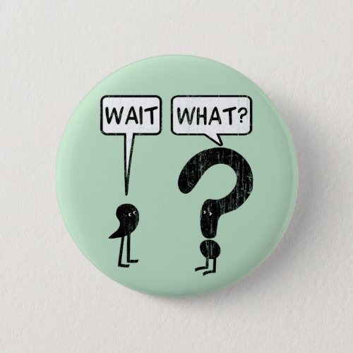 Wait What Button