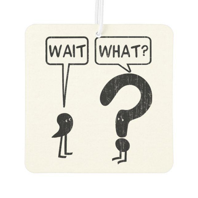 Wait, What? Car Air Freshener (Back)