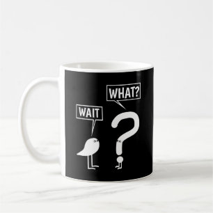 Wait, What? Coffee Mug