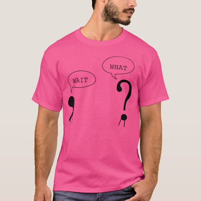 Wait What Funny Grammar Punctuation Comma Question T-Shirt (Front)