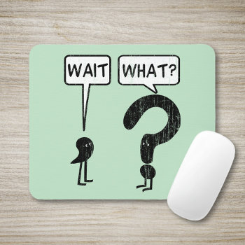Wait  What? Mouse Pad by ironydesign at Zazzle