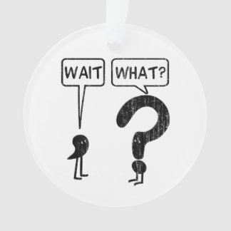 Wait, What? Ornament