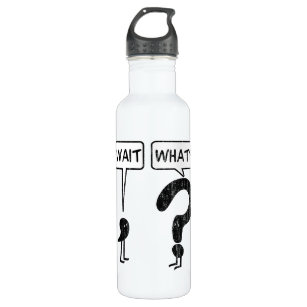 Wait, What? Stainless Steel Water Bottle