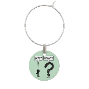 Wait, What? Wine Glass Charm