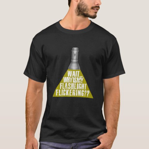 Wait Why Is My Flashlight Flickering _ Ghost Premi T_Shirt