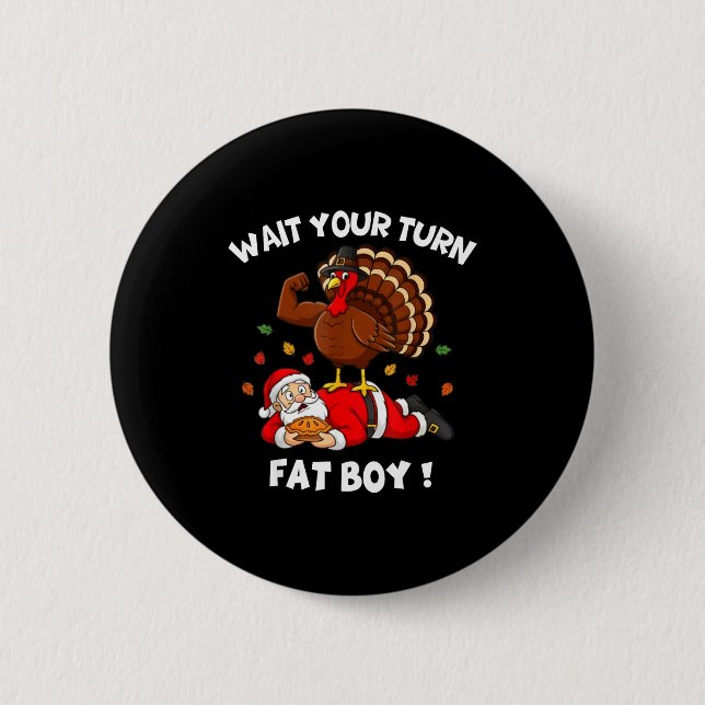 Wait Your Turn Fat Boy Funny Thanksgiving Christma Button (Front)