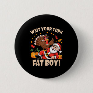 Wait Your Turn Fat Boy Funny Thanksgiving Christma Button