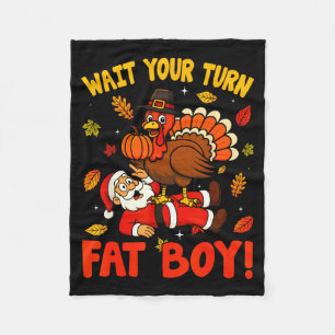 Wait Your Turn Fat Boy Funny Thanksgiving Christma Fleece Blanket