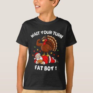 Wait Your Turn Fat Boy Funny Thanksgiving Christma T-Shirt