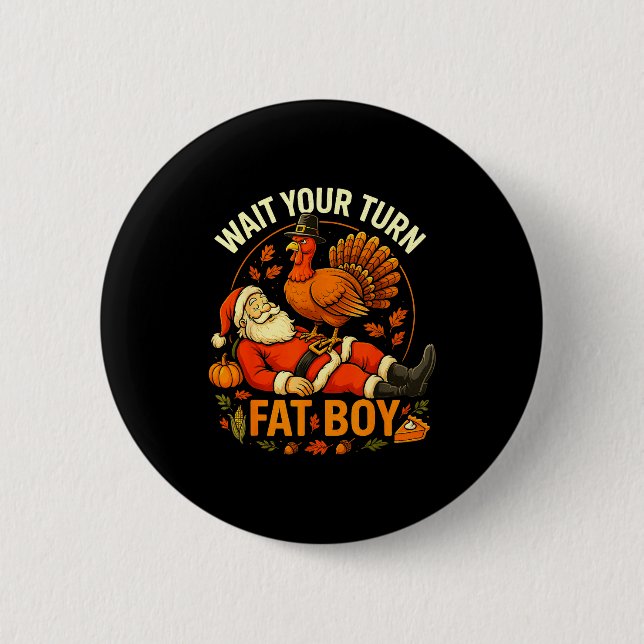 Wait Your Turn Fat Boy Funny Thanksgiving Santa An Button (Front)