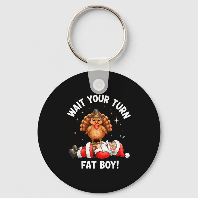 Wait Your Turn Fat Boy Funny Thanksgiving Turkey A Keychain (Front)
