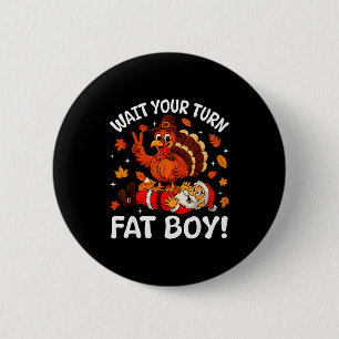 Wait Your Turn Fat Boy Funny Thanksgiving Turkey C Button
