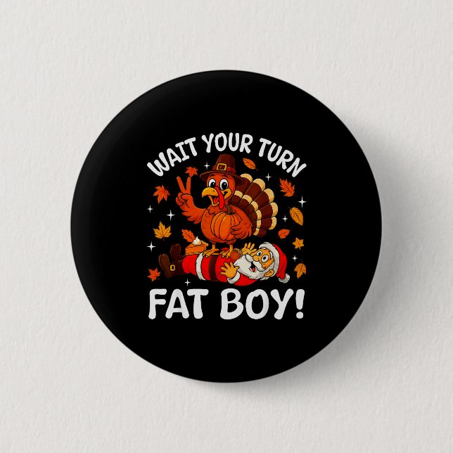 Wait Your Turn Fat Boy Funny Thanksgiving Turkey C Button (Front)