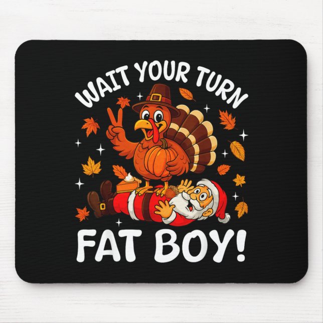 Wait Your Turn Fat Boy Funny Thanksgiving Turkey C Mouse Pad (Front)