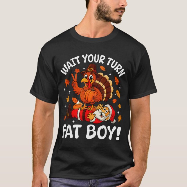 Wait Your Turn Fat Boy Funny Thanksgiving Turkey C T-Shirt (Front)