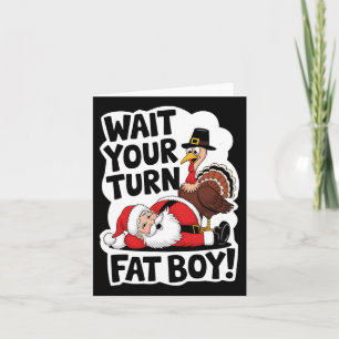 Wait Your Turn Fat Boy Funny Turkey Santa Thanksgi Card