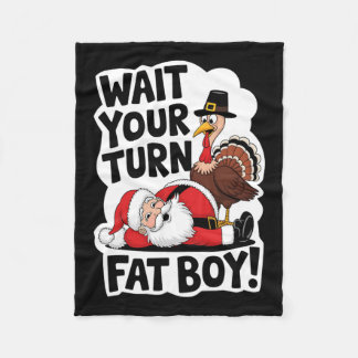 Wait Your Turn Fat Boy Funny Turkey Santa Thanksgi Fleece Blanket