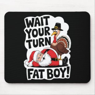 Wait Your Turn Fat Boy Funny Turkey Santa Thanksgi Mouse Pad