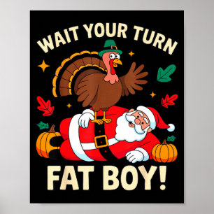 Wait Your Turn Fat Boy Thanksgiving Christmas Poster