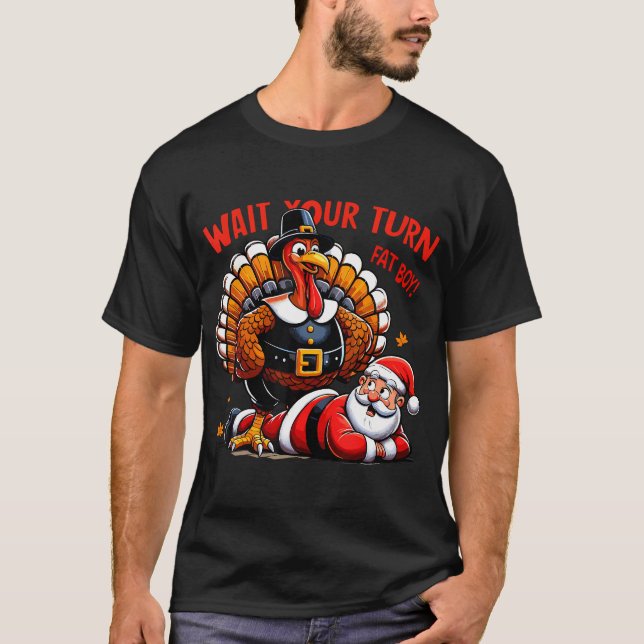 Wait Your Turn Fat Boy Turkey Santa Funny T-Shirt (Front)