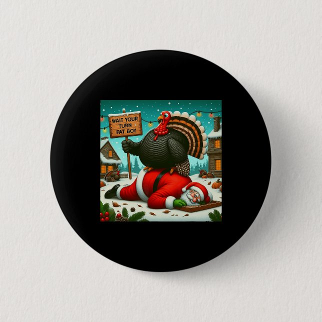 Wait Your Turn Fat Boy Turkey Santa Funny Thanksgi Button (Front)