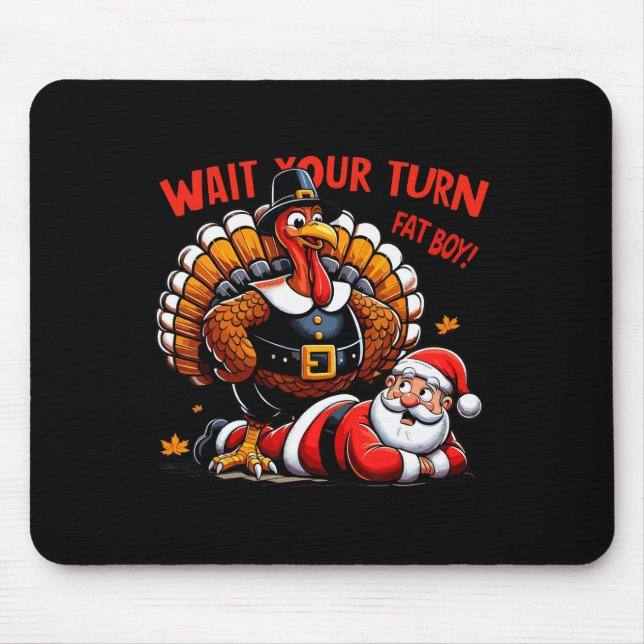 Wait Your Turn Fat Boy Turkey Santa Funny Thanksgi Mouse Pad (Front)
