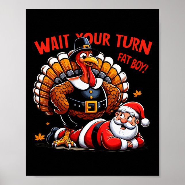 Wait Your Turn Fat Boy Turkey Santa Funny Thanksgi Poster (Front)