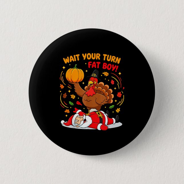 Wait Your Turn Fat Boy Turkey Santa Thanksgiving C Button (Front)