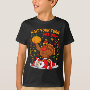 Wait Your Turn Fat Boy Turkey Santa Thanksgiving C T-Shirt