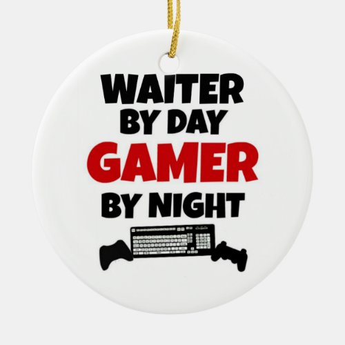 Waiter by Day Gamer by Night Ceramic Ornament