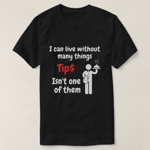 Waiter cant live without tips T_Shirt