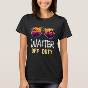Waiter Off Duty  Beach Time Off   Summer Vacation T-Shirt