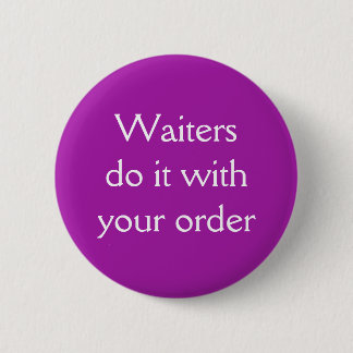 Waiters do it with your order button