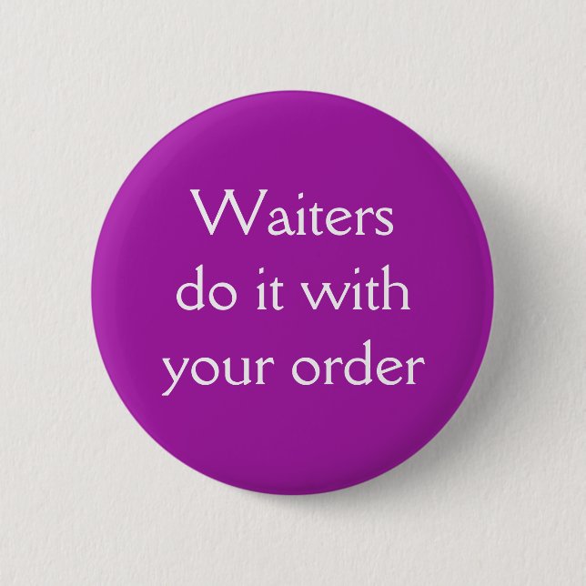 Waiters do it with your order button (Front)