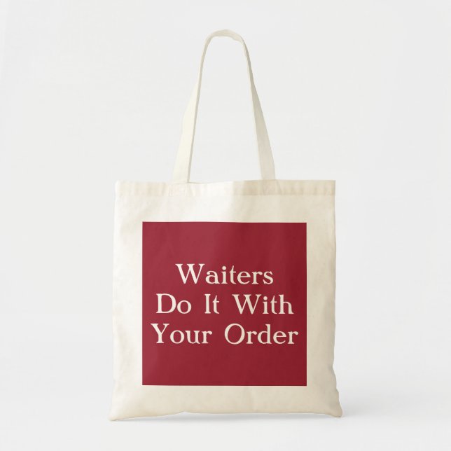 Waiters Do It With Your Order Tote Bag (Front)
