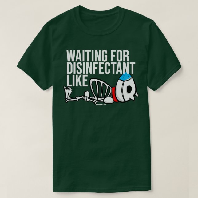 Waiting for Disinfectant Like T-Shirt (Design Front)