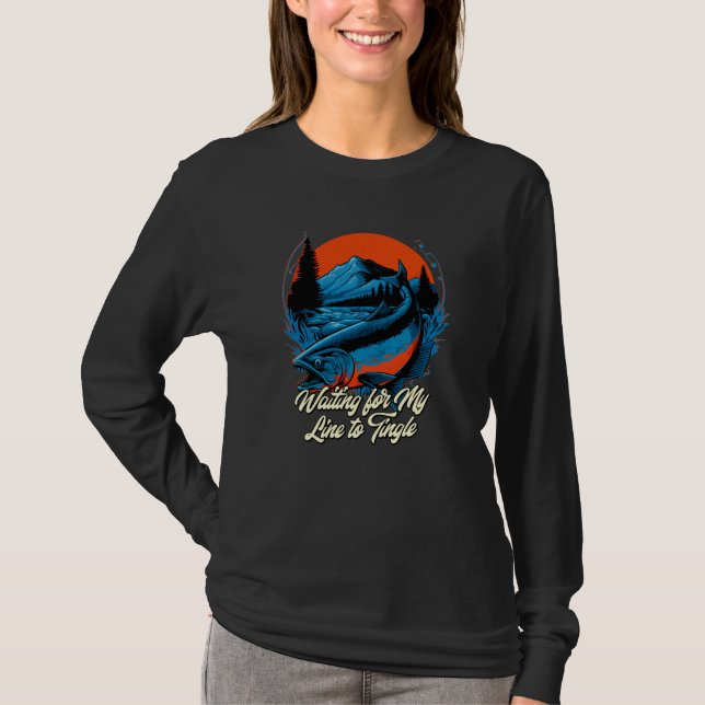 Waiting for My Line to Tingle Fishing Ocean Fisher T-Shirt (Front)
