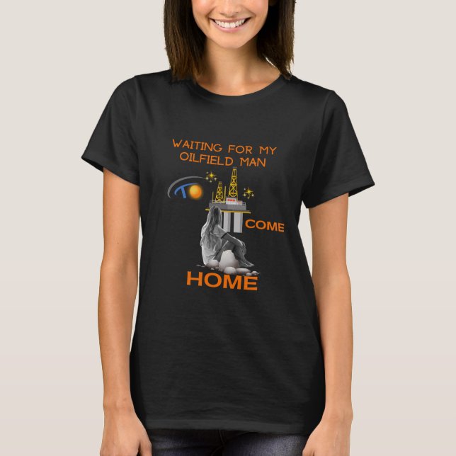 Waiting For My Oil Field Man T-Shirt (Front)