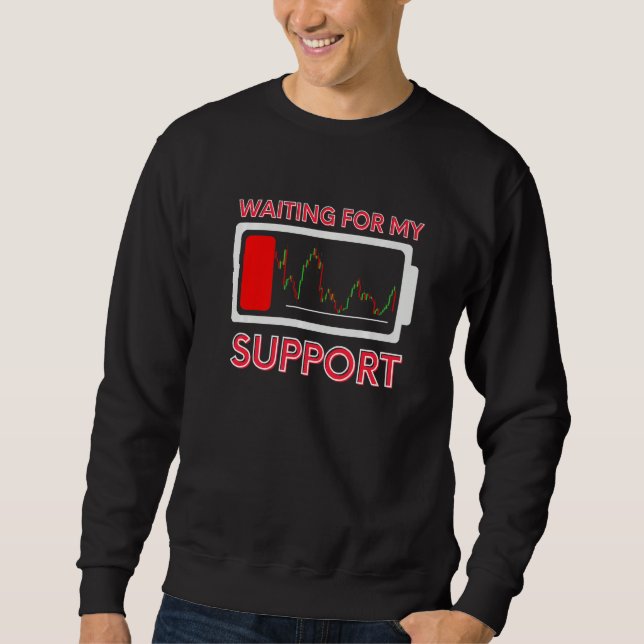 Waiting For Support Day Trading Stock Market Trade Sweatshirt (Front)