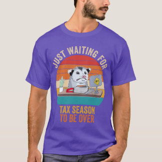 Waiting For Tax Season To Be Over Sarcastic Labor T-Shirt
