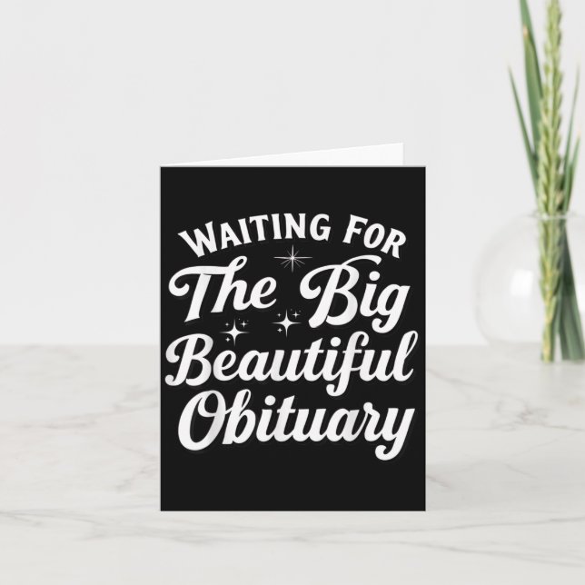 Waiting For The Big Beautiful Obituary  Card (Front)