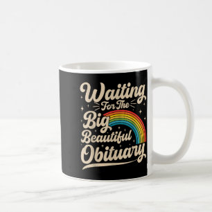 Waiting for the big beautiful obituary funny coffee mug