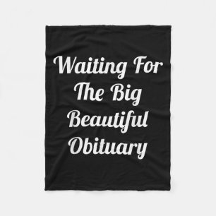 Waiting For The Big Beautiful Obituary Funny Humor Fleece Blanket