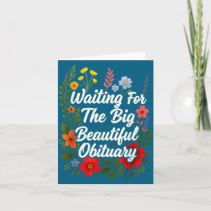 Waiting For The Big Beautiful Obituary Funny Sayin Card