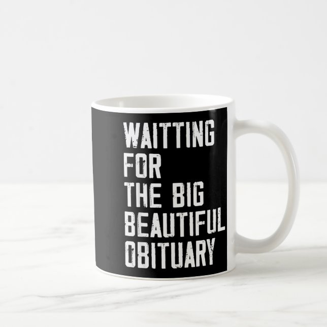 Waiting For The Big Beautiful Obituary Funny Sayin Coffee Mug (Right)