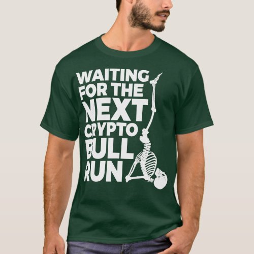 Waiting for the Next Crypto BULL RUN T_Shirt